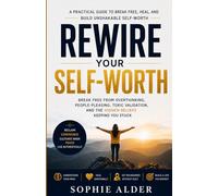 Rewire Your Self-Worth: Break Free from Overthinking, People-Pleasing, Toxic Validation, and the Hidden Beliefs Keeping You Stuck