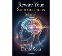Rewire Your Subconscious Mind