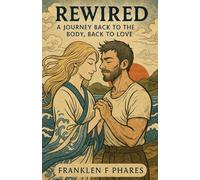 Rewired: A Journey Back To The Body, Back To Love