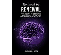 Rewired by Renewal: Unlocking the Science of Neuroplasticity and the Power of Romans 12:2