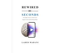 Rewired by Seconds: The Hidden Science of Short-Form Digital Content and the Human Brain