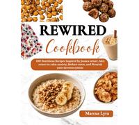 Rewired cookbook: 100 Nutritous Recipes Inspired by Jessica ortner, Alex ortner to Calm Anxiety, Reduce Stress, and Nourish Your Nervous System