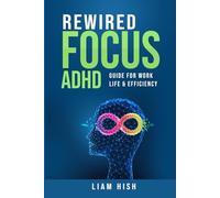 Rewired Focus: ADHD Guide for Work Life & Efficiency