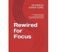 Rewired for Focus: The Proven Brain-Training System to Overcome Procrastination, Stay Motivated, and Get Things Done Every Day