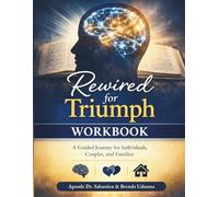 Rewired for Triumph - Workbook: A Guided Journey for individuals, Couples, and Families
