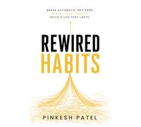 REWIRED HABITS: The Self-Discipline Playbook for the Algorithm Age