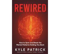 Rewired: How to Spot and Break the Mental Patterns Holding You Back