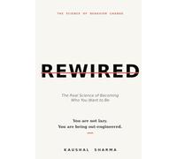 REWIRED: The Real Science of Becoming Who You Want to Be