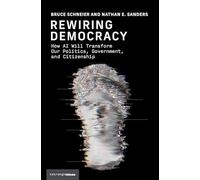 Rewiring Democracy: How AI Will Transform Our Politics, Government, and Citizenship (Strong Ideas)