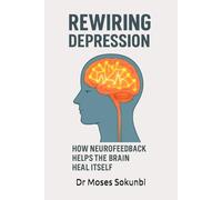 Rewiring Depression: How Neurofeedback Helps the Brain Heal Itself