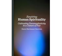 Rewiring Human Spirituality: Cultivating Pneumaplasticity in a Culture of Fear