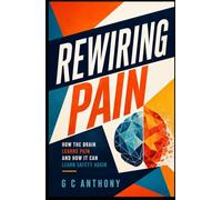 Rewiring Pain: How the Brain Learns Pain and How It Can Learn Safety Again
