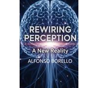 Rewiring Perception: A New Reality (Books of Life)
