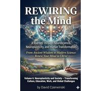 Rewiring the Mind Volume 6: A Journey Through Neuroscience, Neuroplasticity, and Human Transformation: Neuroplasticity and Society - Transforming ... Table (Rewiring the Mind Collection)