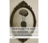 REWIRING THE SELF: Remember Who You Are