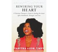 Rewiring Your Heart: A Christian Therapist's Guide to Healing the heart After Heartbreak, Betrayal, and Loss