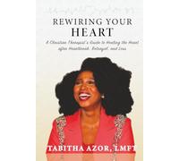 Rewiring Your Heart: A Christian Therapist's Guide to Healing the heart After Heartbreak, Betrayal, and Loss