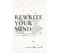 Rewirite Your Mind: 100+ Powerful Affirmations to Attract Success, Confidence, and Peace