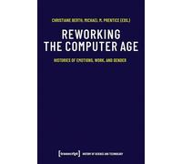 Reworking the Computer Age: Histories of Emotions, Work, and Gender: 10 (History of Science and Technology)
