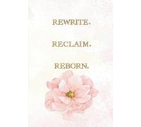 Rewrite. Reclaim. Reborn.: An 8-week Reflective Journal for Women to Heal the Inner Child, Break Generational Cycles, and Embrace Inner Peace