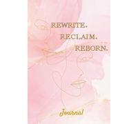 Rewrite. Reclaim. Reborn.: An 8-week Reflective Journal for Women to Heal the Inner Child, Break Generational Cycles, and Embrace Inner Peace