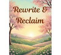 Rewrite & Reclaim: The Ultimate Adult Coloring Book for Post-Breakup Recovery and Empowerment: Guided CBT, Journaling Prompts, Self-Worth Building, ... for Healing, Growth, and Self-Discovery)