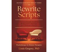 Rewrite Scripts: Transactional Analysis Redecision Therapy for Clinical Change Psychotherapy for Modern Therapists (Master Redecision Therapy Series)