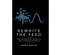 Rewrite the feed.: What Social Media Algorithms Reveal About Your Mind And How to Actually Change It