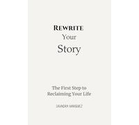 REWRITE: The First Step to Reclaiming Your Life: A Guided Journey Through Purpose, Discipline, Identity, and Money Healing