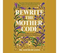 Rewrite the Mother Code: From Sacrifice to Stardust: a Cosmic Approach to Motherhood