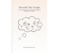 Rewrite The Script: A woman's playbook for breaking limiting beliefs & building self-confidence. (The Rooted Reset.)