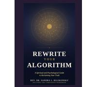 REWRITE YOUR ALGORITHM: A Spiritual and Psychological Guide to Reclaiming Your Personal Truth