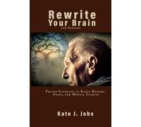 Rewrite Your Brain for Seniors: Proven Exercises to Boost Memory, Focus, and Mental Clarity
