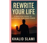 Rewrite Your Life A Practical Guide to Activating Your Inner Power