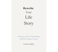 Rewrite Your Life Story: An Introductory 30-Day Guided Journal to Awaken Self-Worth, Discipline, Purpose & Prosperity