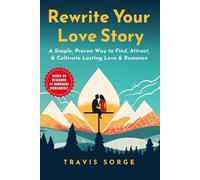 Rewrite Your Love Story: A Simple, Proven Way to Find, Attract, & Cultivate Lasting Love & Romance