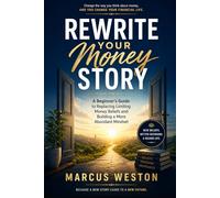 Rewrite Your Money Story: A Beginner’s Guide to Replacing Limiting Money Beliefs and Building a More Abundant Mindset