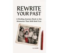 Rewrite your past. A healing journey back to the memories that still hold you