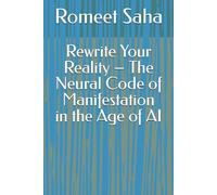 Rewrite Your Reality - The Neural Code of Manifestation in the Age of AI