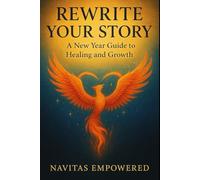 Rewrite Your Story: A New Year Guide to Healing and Growth (New Year, New Me: A 5-Book Mental Wellness Series for Lasting Change)