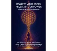 Rewrite Your Story - Reclaim Your Power: A Guide To Personal Transformation