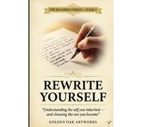 REWRITE YOURSELF: Understanding the self you inherited and choosing the one you become (The Becoming Series)