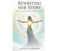 REWRITING HER STORY: TRANSFORM YOUR LIFE FROM CHAOS TO CLARITY TO FULFILLMENT