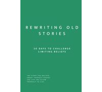 Rewriting Old Stories: 30 Days to Challenge Limiting Beliefs and Reclaim Your Personal Story (Uncomfortable on Purpose: 30-Day Self-Reflection Series)