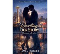 Rewriting Our Story: When the past walks back in: 1 (Second Chances in Seattle)
