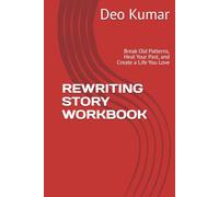 REWRITING STORY WORKBOOK: Break Old Patterns, Heal Your Past, and Create a Life You Love