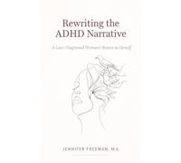 Rewriting the ADHD Narrative: A Late-Diagnosed Woman's Return to Herself