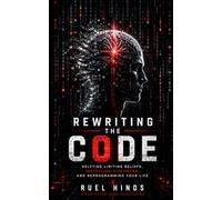 Rewriting the Code: Breaking Mental Programming and Rebuilding the Operating System Within: 16 (Kings After Dark Growth & Legacy Series)