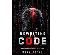 Rewriting the Code: Breaking Mental Programming and Rebuilding the Operating System Within (Kings After Dark Growth & Legacy Series)