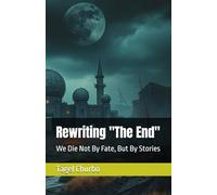 Rewriting "The End": We Die Not By Fate, But By Stories